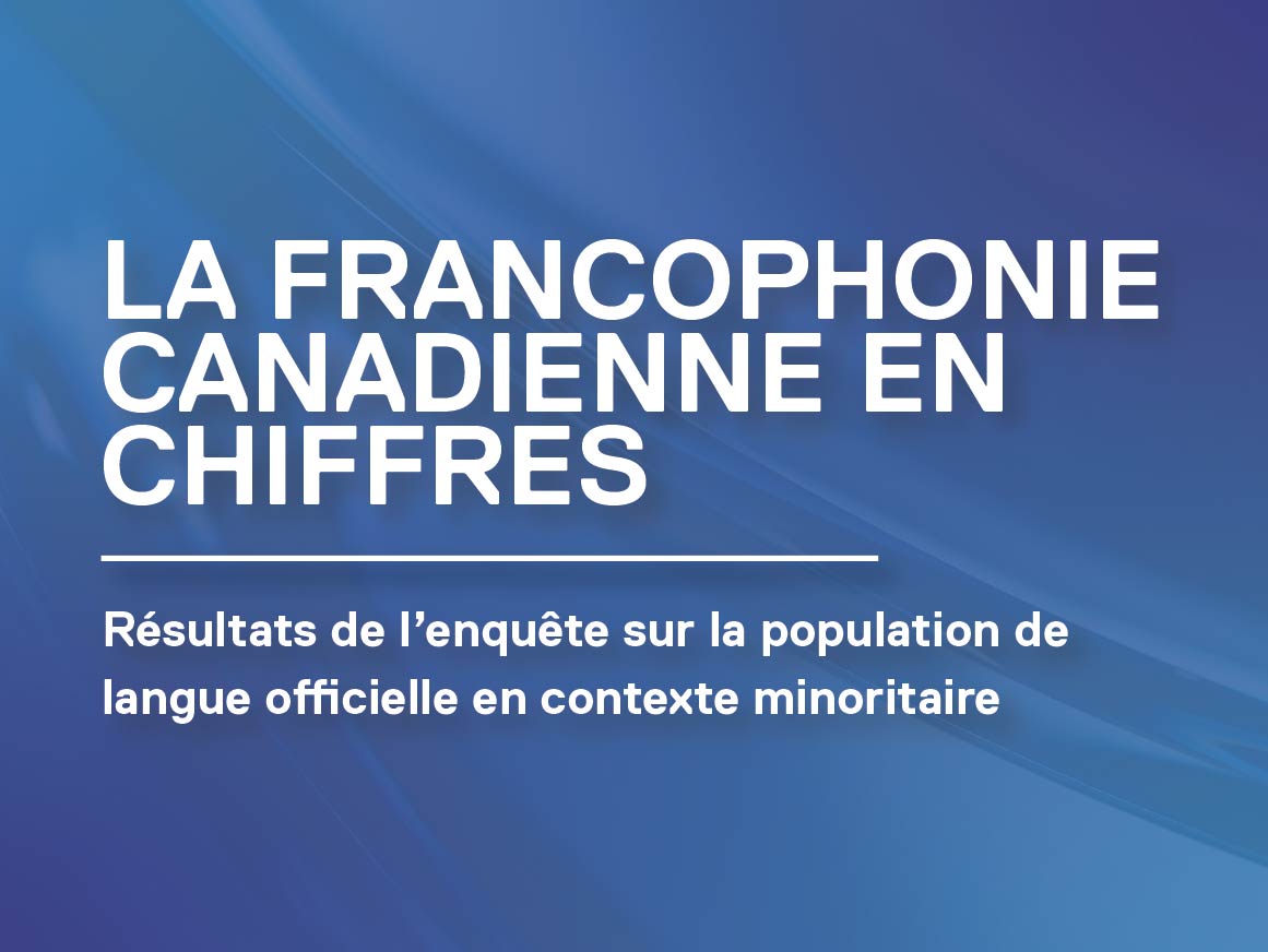 La francophonie canadienne en chiffres: Résultats de l’enquête sur la population de langue officielle en contexte minoritaire